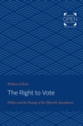 Image for The right to vote: politics and the passage of the Fifteenth amendment.