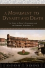 Image for A Monument to Dynasty and Death: The Story of Rome&#39;s Colosseum and the Emperors Who Built It