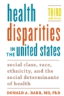 Image for Health Disparities in the United States: Social Class, Race, Ethnicity, and the Social Determinants of Health