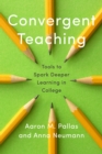Image for Convergent teaching: rethinking practice and policy to deepen college student learning