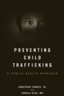 Image for Preventing child trafficking: public health, medical, and legal responses