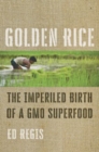 Image for Golden Rice : The Imperiled Birth of a GMO Superfood