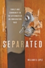 Image for Separated : Family and Community in the Aftermath of an Immigration Raid