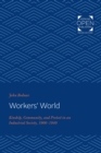 Image for Workers&#39; world: kinship, community, and protest in an industrial society 1900-1940