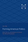 Image for Forming American politics: ideals, interests, and institutions in colonial New York and Pennsylvania