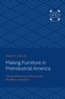 Image for Making furniture in preindustrial America: the social economy of Newtown and Woodbury, Connecticut