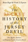 Image for The Secret History of the Jersey Devil : How Quakers, Hucksters, and Benjamin Franklin Created a Monster