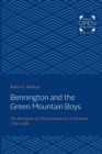 Image for Bennington and the Green Mountain Boys : The Emergence of Liberal Democracy in Vermont, 1760-1850