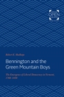 Image for Bennington and the Green Mountain Boys: the emergence of liberal democracy in Vermont, 1760-1850