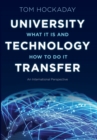 Image for University Technology Transfer : What It Is and How to Do It