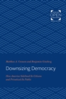 Image for Downsizing democracy: how America sidelined its citizens and privatized its public