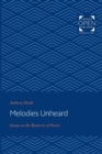 Image for Melodies unheard  : essays on the mysteries of poetry