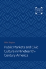 Image for Public markets and civic culture in nineteenth-century America