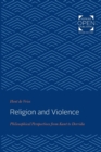 Image for Religion and Violence : Philosophical Perspectives from Kant to Derrida