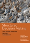 Image for Structured decision making: case studies in natural resource management