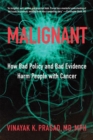 Image for Malignant : How Bad Policy and Bad Evidence Harm People with Cancer