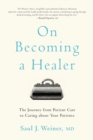 Image for On Becoming a Healer : The Journey from Patient Care to Caring about Your Patients