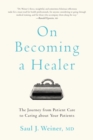 Image for On Becoming a Healer: The Journey from Patient Care to Caring About Your Patients
