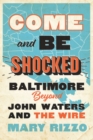 Image for Come and be shocked  : Baltimore beyond John Waters and The Wire
