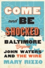 Image for Come and Be Shocked: Baltimore Beyond John Waters and The Wire