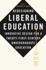 Image for Redesigning liberal education  : innovative design for a twenty-first-century undergraduate education