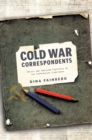 Image for Cold War correspondents: Soviet and American reporters on the ideological frontlines