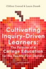 Image for Cultivating inquiry-driven learners: the purpose of a college education for the twenty-first century