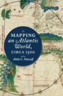 Image for Mapping an Atlantic World, Circa 1500