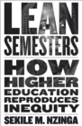 Image for Lean semesters  : how higher education reproduces inequity