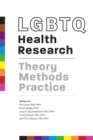 Image for LGBTQ health research: theory, methods, practice
