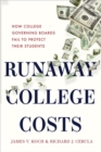Image for Runaway college costs  : how college governing boards fail to protect their students