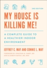 Image for My House Is Killing Me! : A Complete Guide to a Healthier Indoor Environment