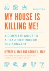 Image for My House Is Killing Me!: The Complete Guide to a Healthier Indoor Environment
