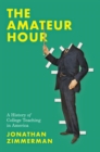 Image for The amateur hour  : a history of college teaching in America
