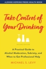 Image for Take control of your drinking: a practical guide to alcohol moderation, sobriety, and When to get professional help