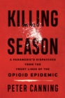 Image for Killing season: a paramedic&#39;s dispatches from the front lines of the opioid epidemic