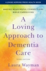 Image for A Loving Approach to Dementia Care: Making Meaningful Connections While Caregiving