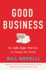 Image for Good business  : the talk, fight, win way to change the world