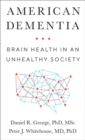 Image for American dementia  : brain health in an unhealthy society