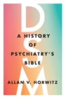 Image for DSM: a history of psychiatry&#39;s bible