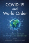 Image for COVID-19 and World Order : The Future of Conflict, Competition, and Cooperation