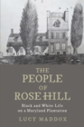 Image for The people of Rose Hill: black and white life on a Maryland plantation