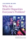 Image for Why are health disparities everyone&#39;s problem?