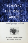 Image for Finding the Right Words: A Story of Literature, Grief, and the Brain