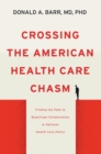 Image for Crossing the American health care chasm  : finding the path to bipartisan collaboration in national health care policy