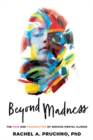 Image for Beyond madness  : the pain and possibilities of serious mental illness