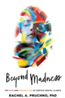 Image for Beyond Madness: The Pain and Possibilities of Serious Mental Illness