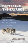 Image for Restoring the balance  : what wolves tell us about our relationship with nature