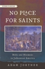 Image for No place for saints  : mobs and Mormons in Jacksonian America