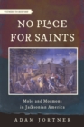 Image for No Place for Saints: Mobs and Mormons in Jacksonian America